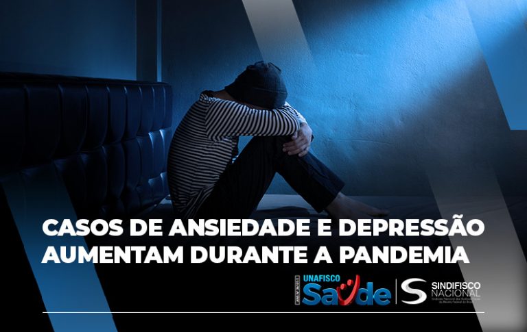 Unafisco Saúde Casos De Ansiedade E Depressão Aumentam Durante A Pandemia 5149